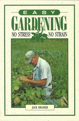 Könnyű kertészkedés: Nincs stressz, nincs megerőltetés - Easy Gardening: No Stress, No Strain