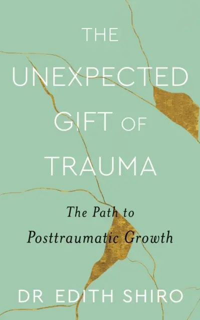 A trauma váratlan ajándéka - A poszttraumás növekedéshez vezető út - Unexpected Gift of Trauma - The Path to Posttraumatic Growth