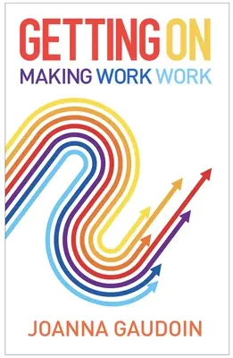 Továbblépés: Making Work Work Work - Getting on: Making Work Work