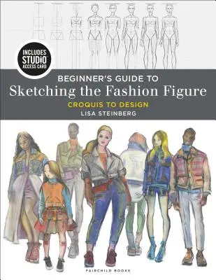 Kezdő kézikönyv a divatos figurák rajzolásához: Croquis to Design - Bundle Book + Studio Access Card [Hozzáférési kóddal] - Beginner's Guide to Sketching the Fashion Figure: Croquis to Design - Bundle Book + Studio Access Card [With Access Code]