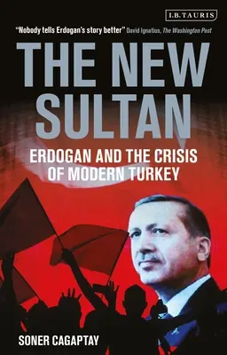 Új szultán - Erdogan és a modern Törökország válsága (Cagaptay Soner (The Washington Institute USA)) - New Sultan - Erdogan and the Crisis of Modern Turkey (Cagaptay Soner (The Washington Institute USA))