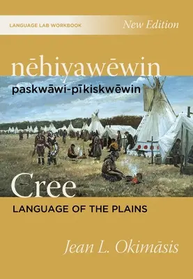 Nehiyawewin: Paskwawi-Pikiskwewin / Cree Language of the Plains Nyelvi labor munkafüzet - Nehiyawewin: Paskwawi-Pikiskwewin / Cree Language of the Plains Language Lab Workbook