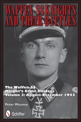 A Waffen-SS lovagjai és csatáik: A Waffen-SS lovagkereszt birtokosai 3. kötet: 1943. augusztus-december - Waffen-SS Knights and their Battles: The Waffen-SS Knight's Crs Holders Vol 3: August-December 1943