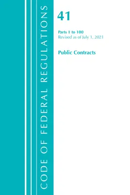 Code of Federal Regulations, Title 41 Public Contracts and Property Management 1-100, Revised as of July 1, 2021. július 1-től. - Code of Federal Regulations, Title 41 Public Contracts and Property Management 1-100, Revised as of July 1, 2021