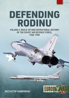 Defending Rodinu: 2. kötet - A szovjet légvédelmi erők fejlődése és műveleti története, 1961-1991 - Defending Rodinu: Volume 2 - Development and Operational History of the Soviet Air Defence Force, 1961-1991