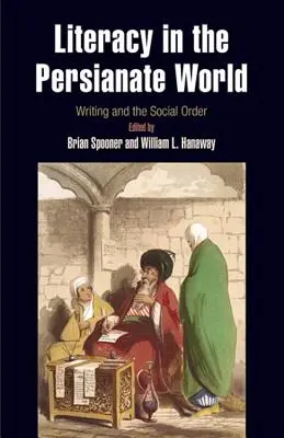 Az írásbeliség a perzsa világban: Az írás és a társadalmi rend - Literacy in the Persianate World: Writing and the Social Order