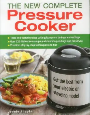 Az új komplett gyorsfőző: Get the Best from Your Electric or Stovetop Model - The New Complete Pressure Cooker: Get the Best from Your Electric or Stovetop Model