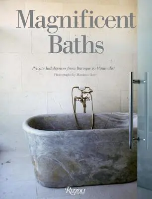 Csodálatos fürdők - Magánjellegű kényeztetések a barokktól a minimalizmusig - Magnificent Baths - Private Indulgences from Baroque to Minimalist