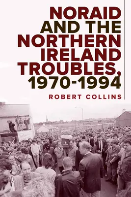 A Noraid és az észak-írországi zavargások, 1970-94 - Noraid and the Northern Ireland Troubles, 1970-94