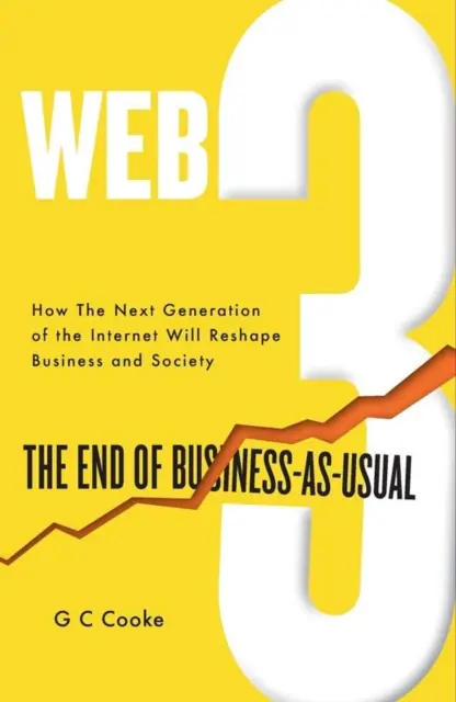 Web3 - A szokásos üzletmenet vége; Szokásos; A Web 3.0, a blokklánc, a Bitcoin, az NFT-k, a kripto, a DeFi, az intelligens szerződések és a metaversum hatása a Busi - Web3 - The End of Business-as-Usual; Usual; The impact of Web 3.0, Blockchain, Bitcoin, NFTs, Crypto, DeFi, Smart Contracts and the Metaverse on Busi