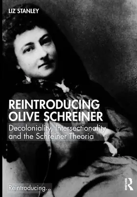 Olive Schreiner újbóli bemutatása: Dekolonialitás, interszekcionalitás és a Schreiner-elmélet - Reintroducing Olive Schreiner: Decoloniality, Intersectionality and the Schreiner Theoria