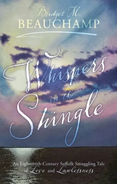 Suttogások a zsindelyben - Egy tizennyolcadik századi szuflacsempész-történet szerelemről és törvénytelenségről - Whispers in the Shingle - An Eighteenth-Century Suffolk Smuggling Tale of Love and Lawlessness