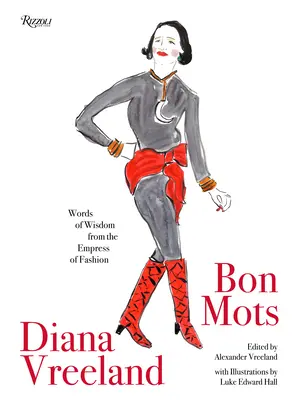 Diana Vreeland: Diana Vreeland: Bon Mots: A divat császárnőjének bölcs szavai - Diana Vreeland: Bon Mots: Words of Wisdom from the Empress of Fashion