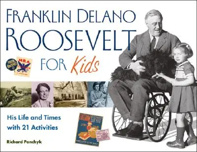 Franklin Delano Roosevelt gyerekeknek, 24: Az élete és kora 21 feladattal - Franklin Delano Roosevelt for Kids, 24: His Life and Times with 21 Activities