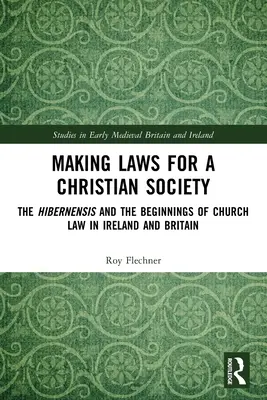 Törvények alkotása a keresztény társadalom számára: A Hibernensis és az egyházi jog kezdetei Írországban és Nagy-Britanniában - Making Laws for a Christian Society: The Hibernensis and the Beginnings of Church Law in Ireland and Britain