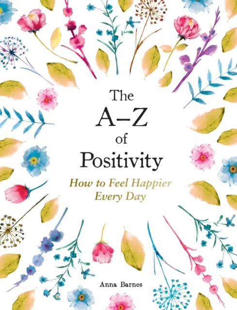 A-Z of Positivity - Hogyan érezheted magad boldogabbnak minden nap? - A-Z of Positivity - How to Feel Happier Every Day