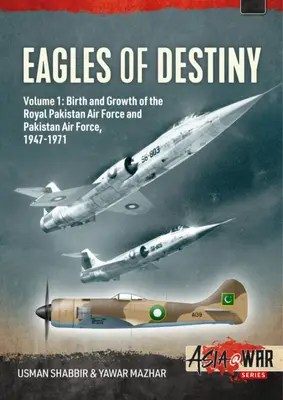 A végzet sasai: A pakisztáni királyi légierő születése és növekedése 1947-1956. - Eagles of Destiny: Volume 1: Birth and Growth of the Royal Pakistan Air Force 1947-1956