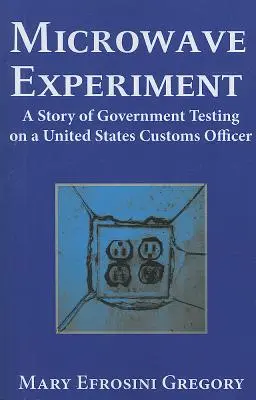 Mikrohullámú kísérlet - Egy történet a kormányzati tesztelésről az Egyesült Államok egyik vámtisztjén - Microwave Experiment - A Story of Government Testing on a United States Customs Officer