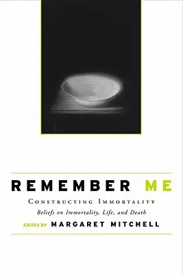 Emlékezz rám: A halhatatlanság konstruálása - A halhatatlanságról, az életről és a halálról alkotott hiedelmek - Remember Me: Constructing Immortality - Beliefs on Immortality, Life, and Death