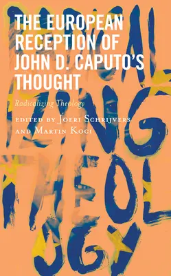 John D. Caputo gondolatainak európai recepciója: A teológia radikalizálása - The European Reception of John D. Caputo's Thought: Radicalizing Theology