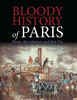 Párizs véres története: Zavargások, forradalom és patkánypite - Bloody History of Paris: Riots, Revolution and Rat Pie