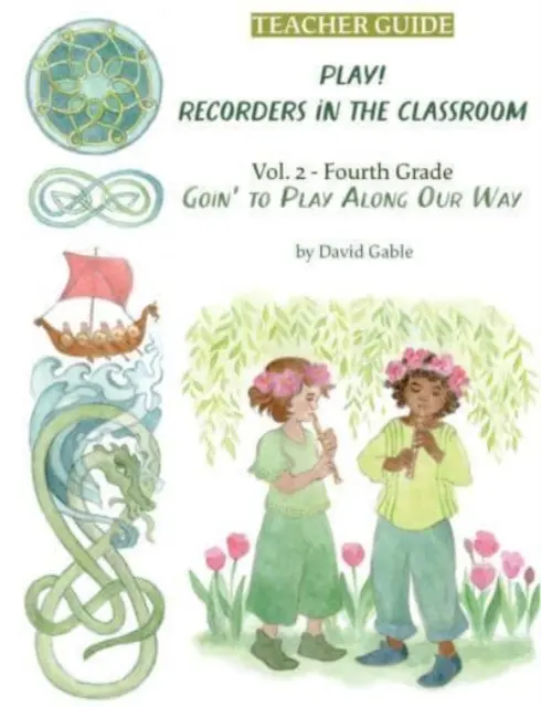 Megyünk játszani az utunk mentén: Recorder in the Classroom - Grade Four Teacher Edition - Goin' to Play Along Our Way: Recorders in the Classroom - Grade Four Teacher Edition