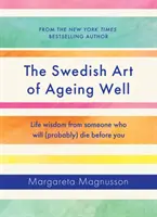 A jó öregedés svéd művészete - Életbölcsességek valakitől, aki (valószínűleg) előtted fog meghalni - Swedish Art of Ageing Well - Life wisdom from someone who will (probably) die before you