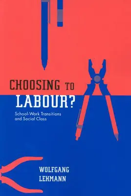 A munka mellett dönt? - Iskola-munka átmenetek és társadalmi osztály - Choosing to Labour? - School-Work Transitions and Social Class