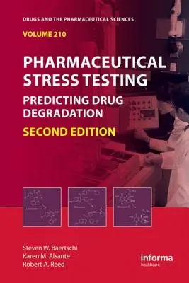 Gyógyszeripari stressztesztek: A gyógyszerek lebomlásának előrejelzése, második kiadás - Pharmaceutical Stress Testing: Predicting Drug Degradation, Second Edition