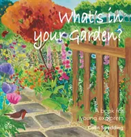 Mi van a kertedben? - Könyv fiatal felfedezőknek - What's in Your Garden? - A Book for Young Explorers