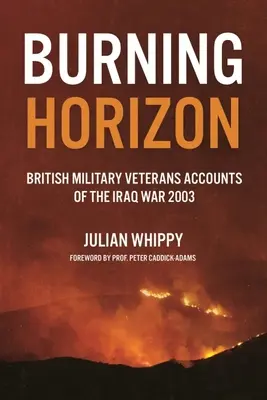 Égő horizont: Brit veteránok beszámolói az iraki háborúról, 2003 - Burning Horizon: British Veteran Accounts of the Iraq War, 2003