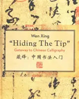 A csúcs elrejtése: A kínai kalligráfia kapuja - Hiding the Tip: Gateway to Chinese Calligraphy