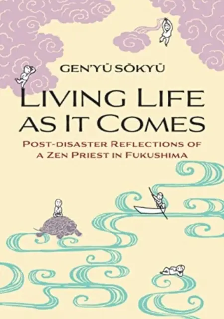 Úgy élni az életet, ahogy jön - Egy fukusimai zen pap katasztrófa utáni elmélkedései - Living Life as it Comes - Post-Disaster Reflections of a Zen Priest in Fukushima