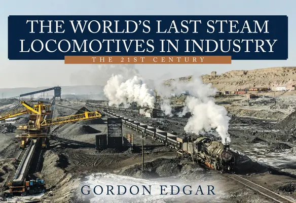 A világ utolsó gőzmozdonyai az iparban: A 21. század - The World's Last Steam Locomotives in Industry: The 21st Century