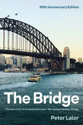 A híd: Egy ausztrál ikon epikus története - A sydneyi kikötői híd - The Bridge: The Epic Story of an Australian Icon - The Sydney Harbour Bridge