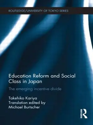 Oktatási reform és társadalmi osztályok Japánban: A kialakuló ösztönző szakadék - Education Reform and Social Class in Japan: The emerging incentive divide