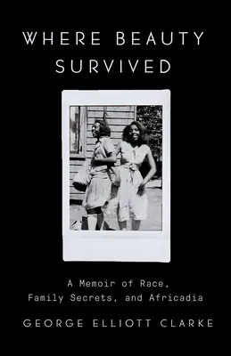 Ahol a szépség túlélte: A Memoir of Race, Family Secrets, and Africadia (Emlékirat a fajról, családi titkokról és Afrikádiáról) - Where Beauty Survived: A Memoir of Race, Family Secrets, and Africadia