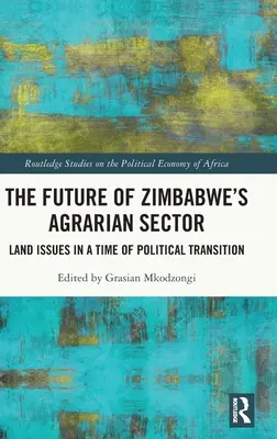 A zimbabwei agrárszektor jövője: Földkérdések a politikai átmenet idején - The Future of Zimbabwe's Agrarian Sector: Land Issues in a Time of Political Transition