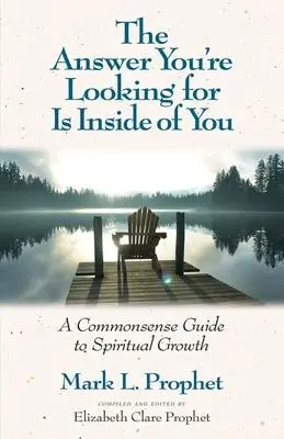 A válasz, amit keresel, benned van: A józan ész útmutatója a spirituális növekedéshez - The Answer You're Looking for Is Inside of You: A Common-Sense Guide to Spiritual Growth