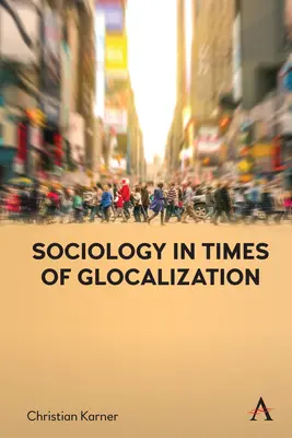 Szociológia a glokalizáció idején - Sociology in Times of Glocalization