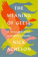 A libák jelentése - Ezer mérföld az otthont keresve - Meaning of Geese - A Thousand Miles in Search of Home