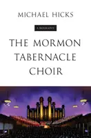 A Mormon Tabernacle Choir: A Biography - The Mormon Tabernacle Choir: A Biography