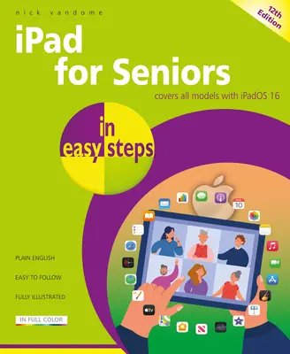 iPad időseknek egyszerű lépésekben: Az összes Ipados 16-os modellre - iPad for Seniors in Easy Steps: Covers All Models with Ipados 16