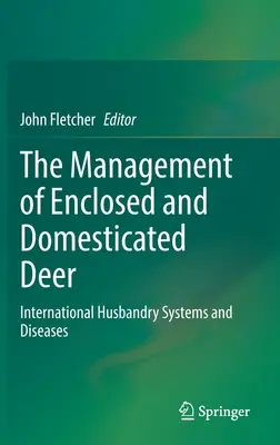 A zárt és háziasított szarvasok tartása: nemzetközi tartási rendszerek és betegségek - The Management of Enclosed and Domesticated Deer: International Husbandry Systems and Diseases