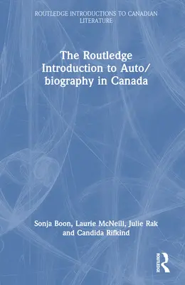 A Routledge bevezetése az auto-/életrajzba Kanadában - The Routledge Introduction to Auto/Biography in Canada