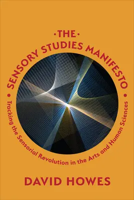 Manifest smyslových studií: Manifest smyslové revoluce v umění a vědách o člověku. - The Sensory Studies Manifesto: Tracking the Sensorial Revolution in the Arts and Human Sciences