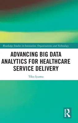 A nagy adatelemzés előmozdítása az egészségügyi szolgáltatások nyújtása érdekében - Advancing Big Data Analytics for Healthcare Service Delivery