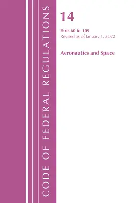 Code of Federal Regulations, 14. cím Aeronautics and Space 60-109, 2021. január 1-jétől felülvizsgált változat (Office of the Federal Register (U S )). - Code of Federal Regulations, Title 14 Aeronautics and Space 60-109, Revised as of January 1, 2021 (Office of the Federal Register (U S ))