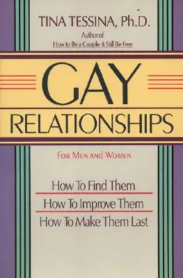 Meleg kapcsolatok férfiaknak és nőknek: Hogyan találjuk meg őket, hogyan javítsuk őket, hogyan tegyük őket tartóssá - Gay Relationships for Men and Women: How to Find Them, How to Improve Them, How to Make Them Last