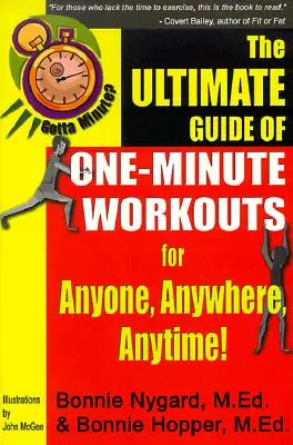 Gotta Minute? az egyperces edzések végső útmutatója: Bárki, bárhol, bármikor! - Gotta Minute? the Ultimate Guide of One-Minute Workouts: For Anyone, Anywhere, Anytime!